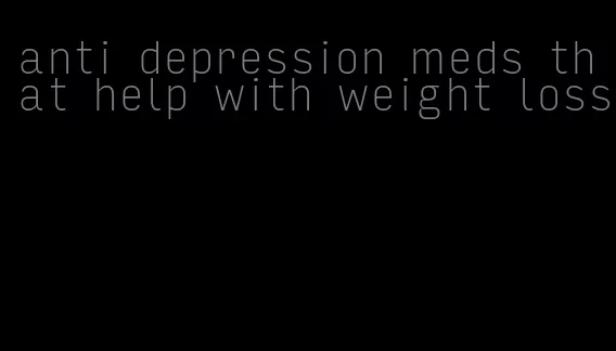 anti depression meds that help with weight loss