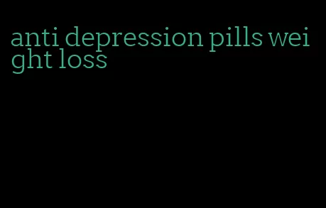 anti depression pills weight loss