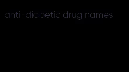 anti-diabetic drug names