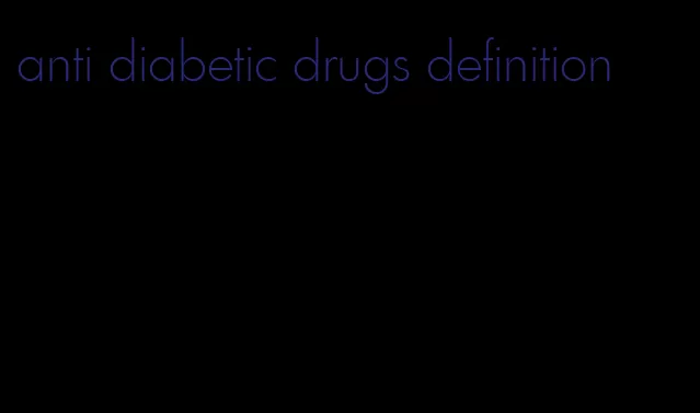 anti diabetic drugs definition