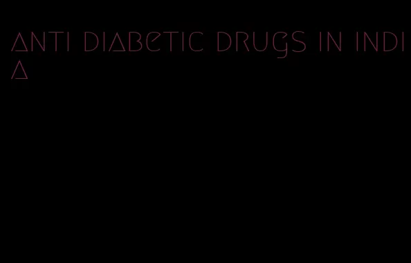 anti diabetic drugs in india