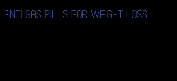 anti gas pills for weight loss