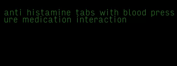 anti histamine tabs with blood pressure medication interaction