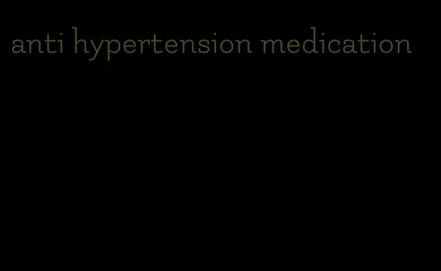 anti hypertension medication