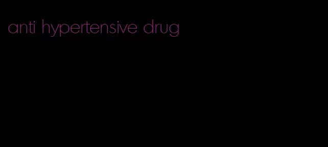 anti hypertensive drug