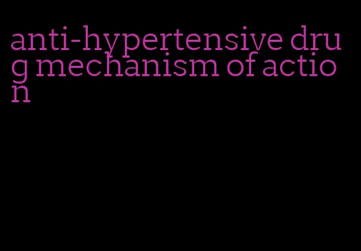 anti-hypertensive drug mechanism of action