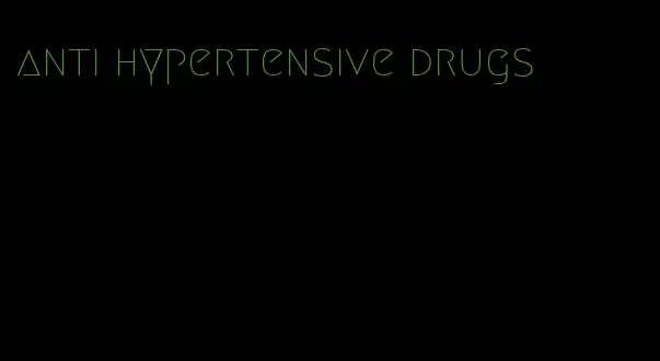 anti hypertensive drugs