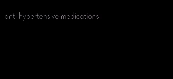 anti-hypertensive medications