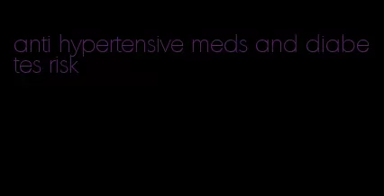 anti hypertensive meds and diabetes risk