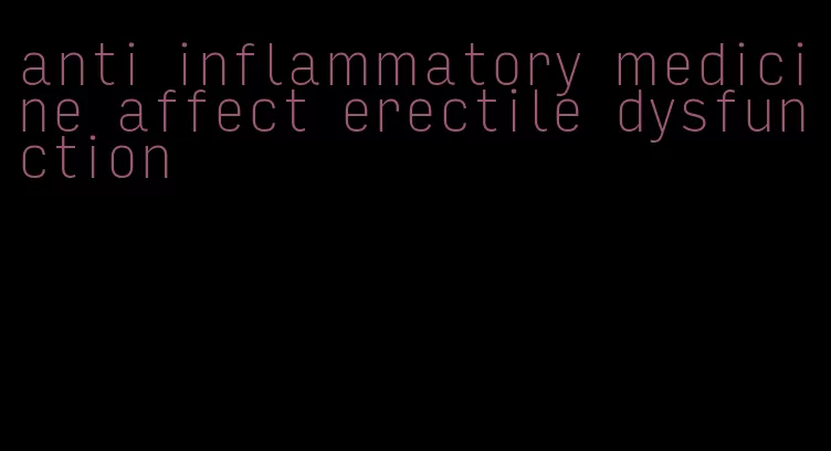 anti inflammatory medicine affect erectile dysfunction