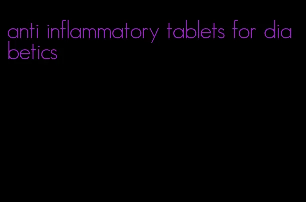 anti inflammatory tablets for diabetics