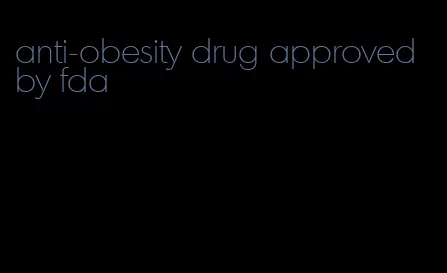 anti-obesity drug approved by fda