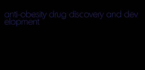 anti-obesity drug discovery and development