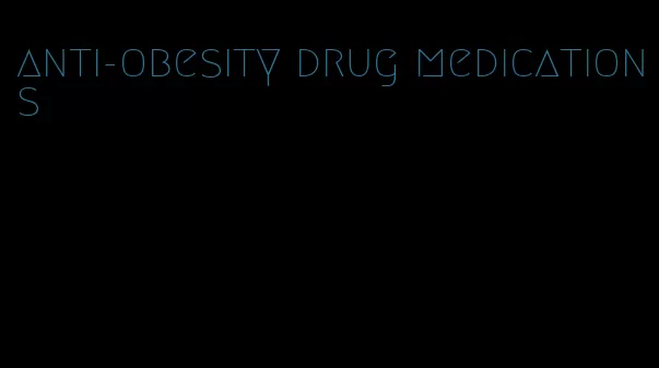 anti-obesity drug medications