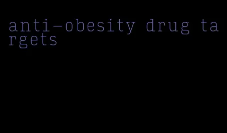 anti-obesity drug targets