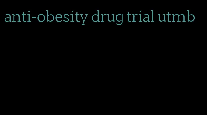 anti-obesity drug trial utmb