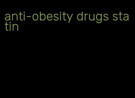 anti-obesity drugs statin