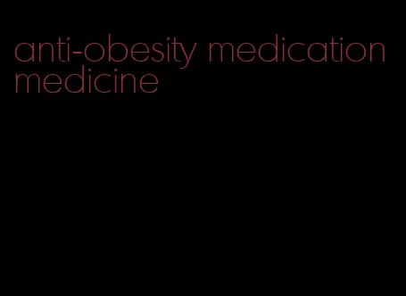 anti-obesity medication medicine