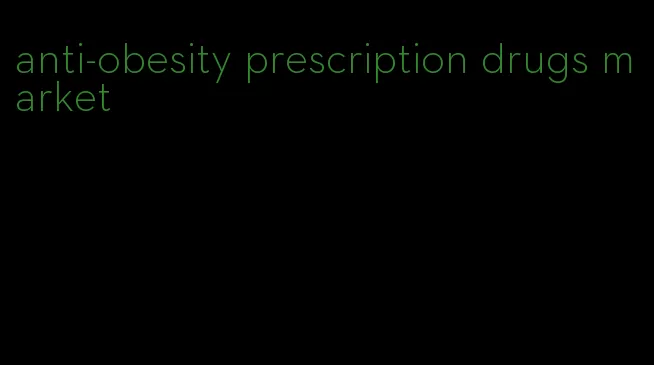 anti-obesity prescription drugs market