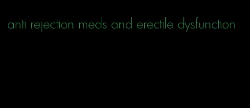 anti rejection meds and erectile dysfunction