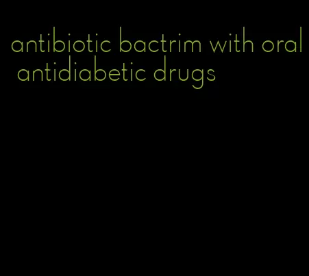 antibiotic bactrim with oral antidiabetic drugs