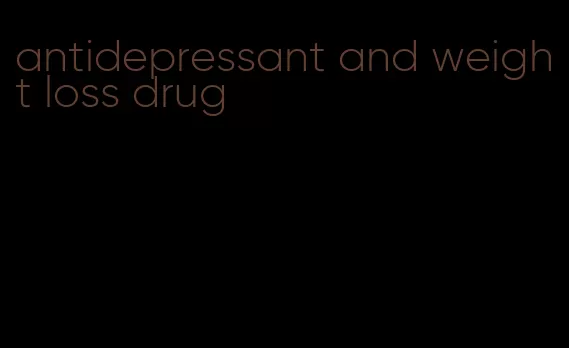 antidepressant and weight loss drug