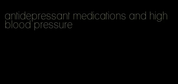 antidepressant medications and high blood pressure