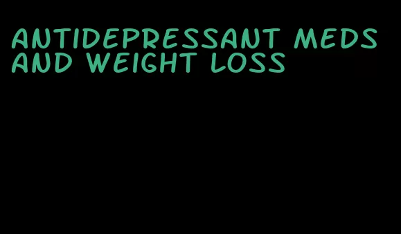 antidepressant meds and weight loss