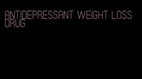 antidepressant weight loss drug