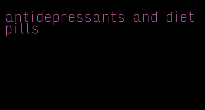 antidepressants and diet pills