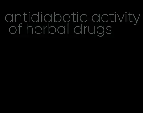 antidiabetic activity of herbal drugs