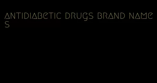 antidiabetic drugs brand names