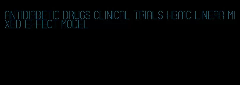 antidiabetic drugs clinical trials hba1c linear mixed effect model