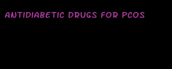 antidiabetic drugs for pcos