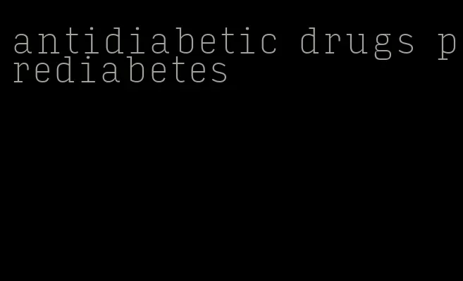 antidiabetic drugs prediabetes