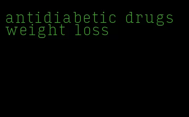 antidiabetic drugs weight loss
