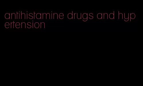 antihistamine drugs and hypertension