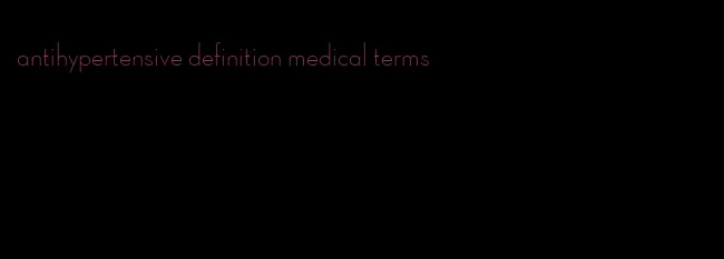 antihypertensive definition medical terms