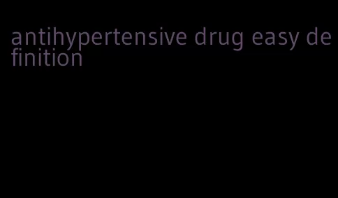 antihypertensive drug easy definition