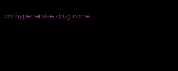 antihypertensive drug name