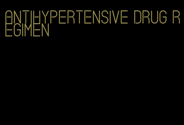 antihypertensive drug regimen