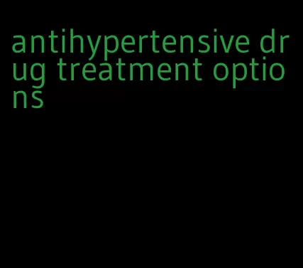 antihypertensive drug treatment options