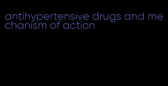 antihypertensive drugs and mechanism of action