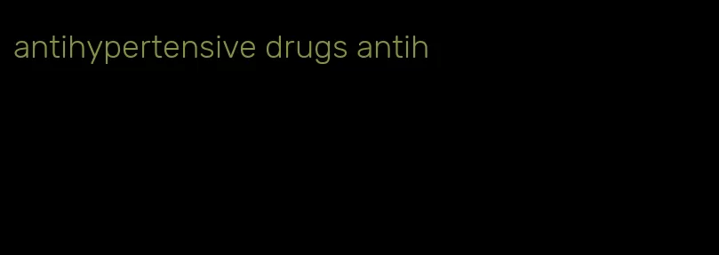 antihypertensive drugs antih