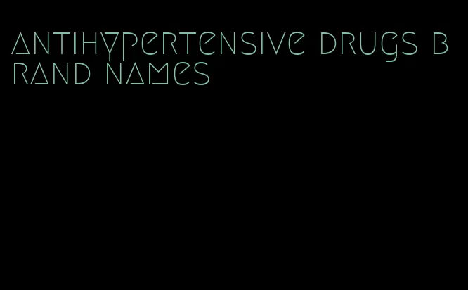 antihypertensive drugs brand names