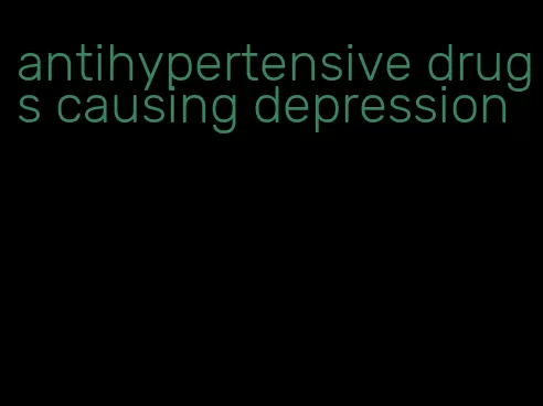 antihypertensive drugs causing depression