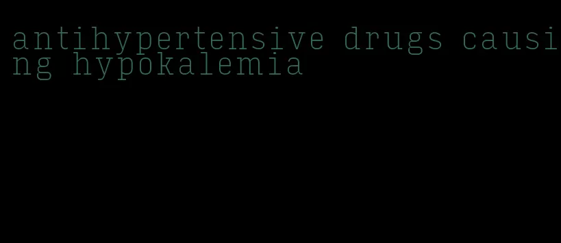 antihypertensive drugs causing hypokalemia