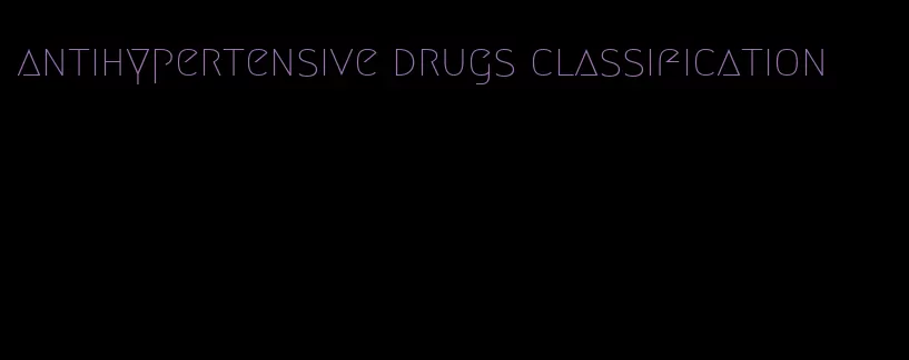 antihypertensive drugs classification