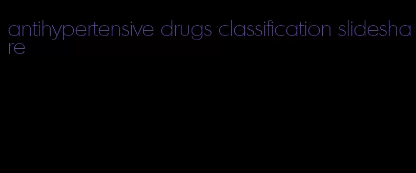 antihypertensive drugs classification slideshare