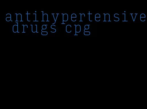 antihypertensive drugs cpg